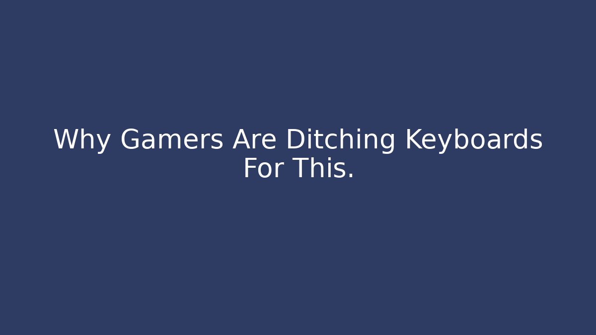 Why Gamers Are Ditching Keyboards For This.