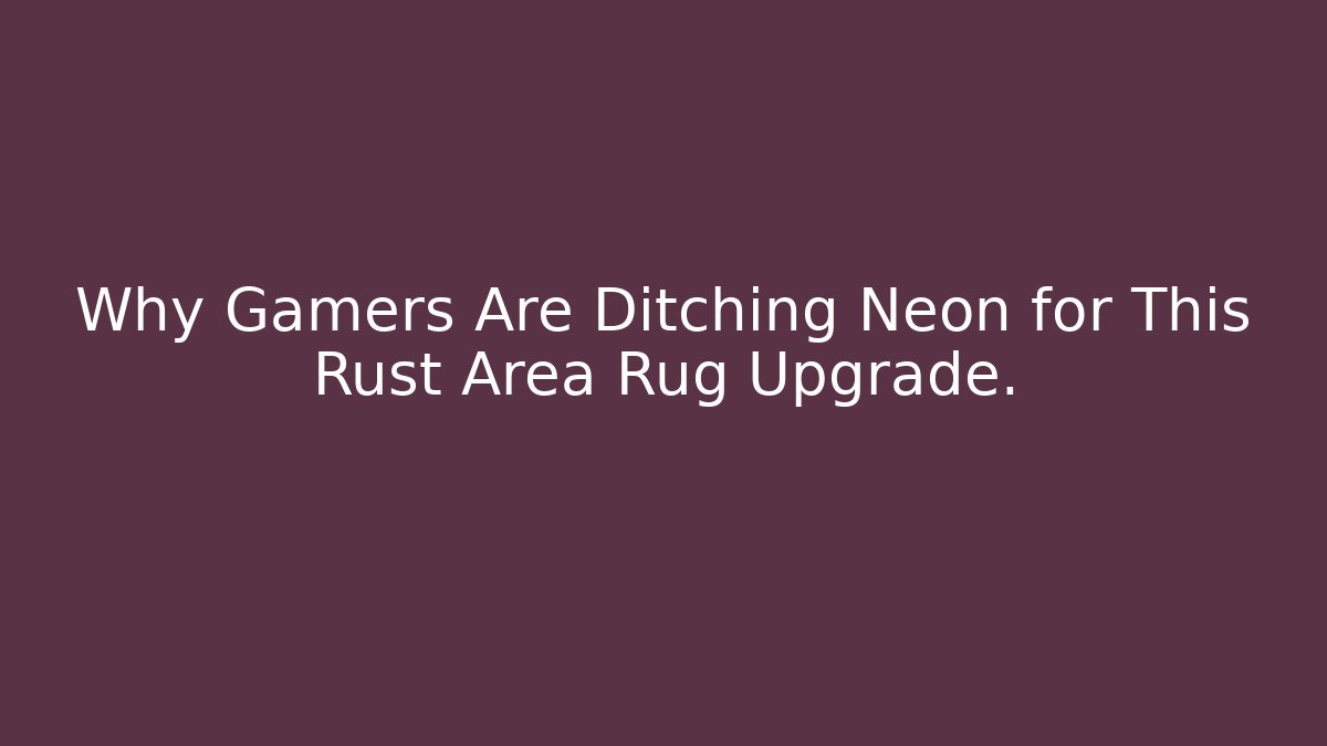 Why Gamers Are Ditching Neon for This Rust Area Rug Upgrade.
