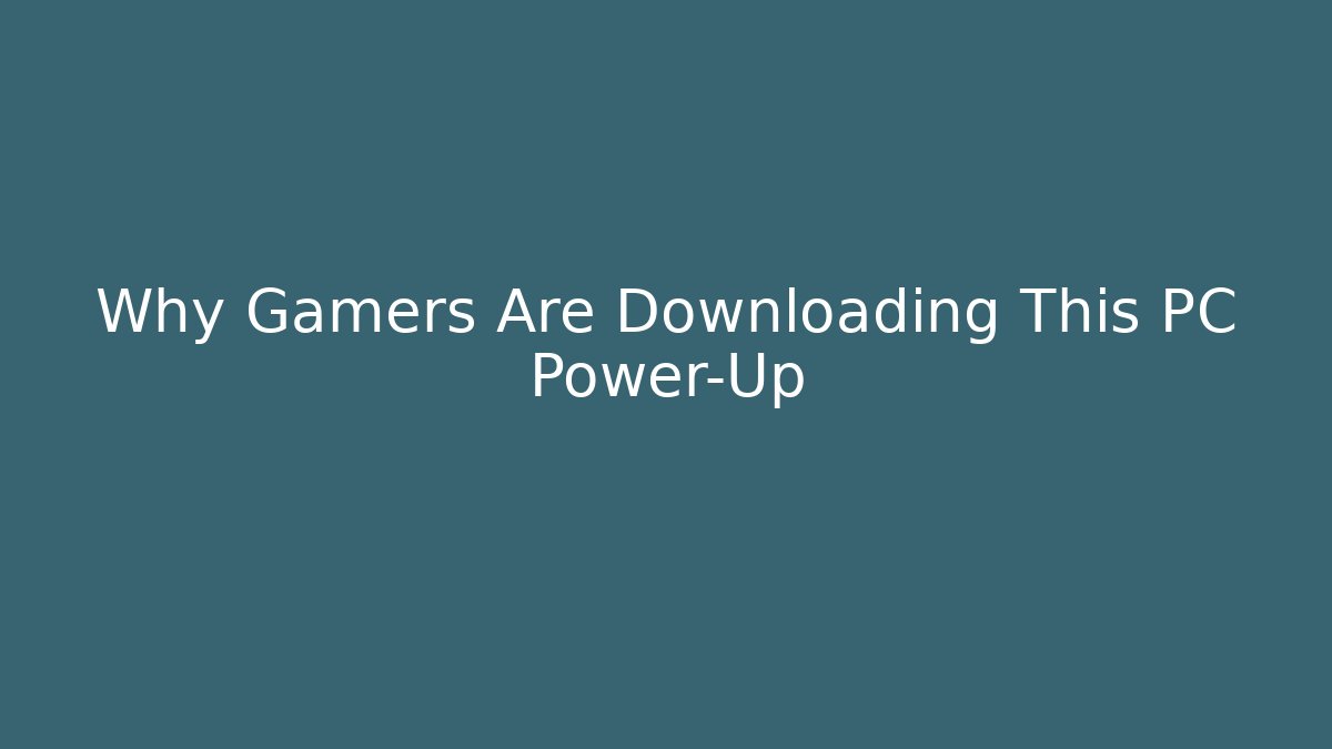Why Gamers Are Downloading This PC Power-Up
