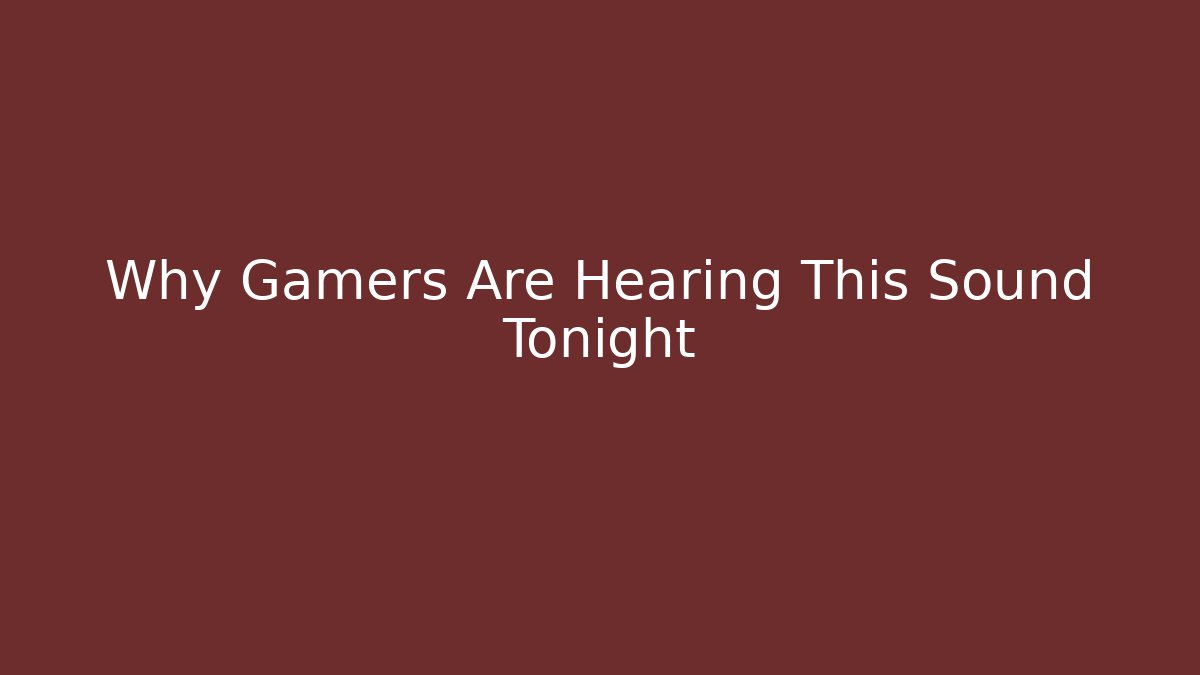 Why Gamers Are Hearing This Sound Tonight - Critter Realm