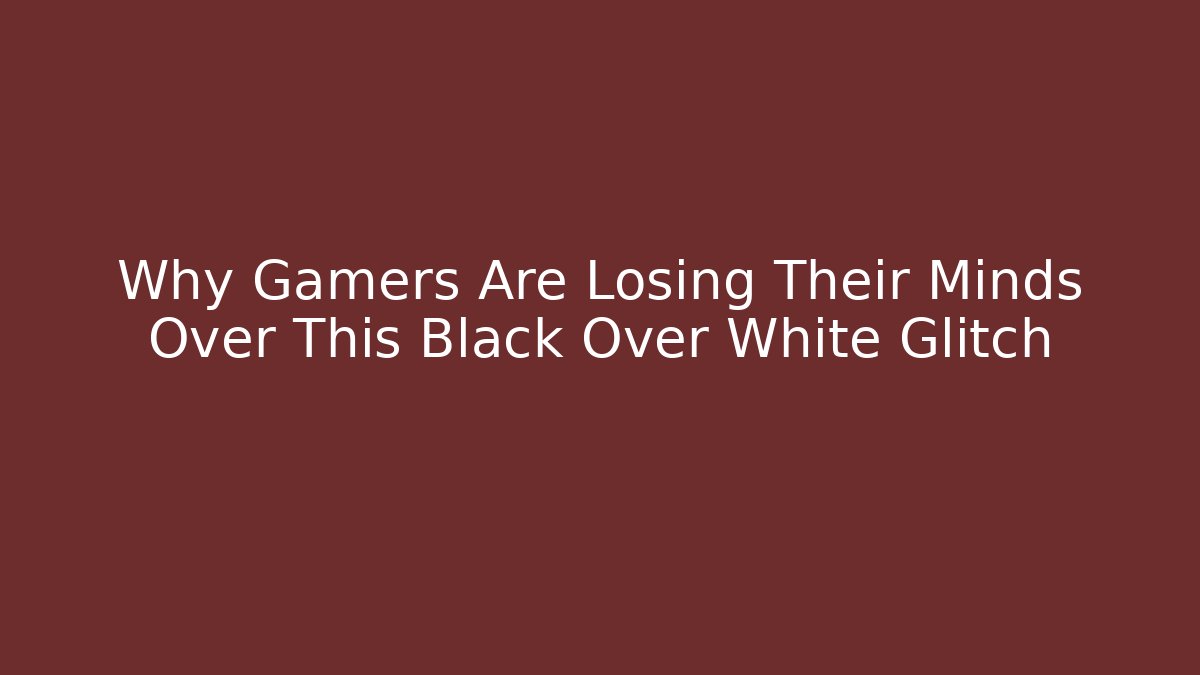Why Gamers Are Losing Their Minds Over This Black Over White Glitch - Critter Realm