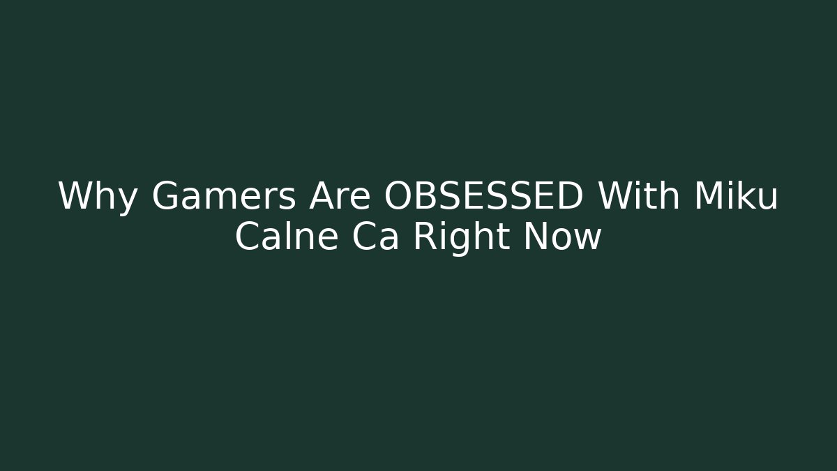 Why Gamers Are OBSESSED With Miku Calne Ca Right Now - Critter Realm