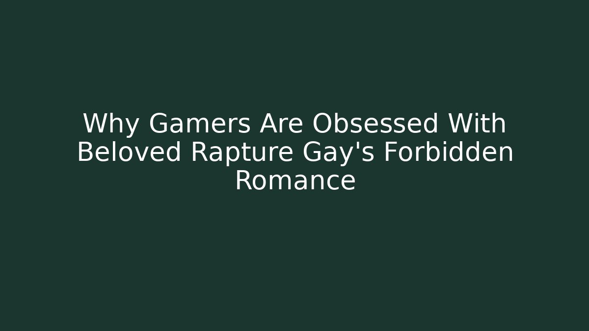 Why Gamers Are Obsessed With Beloved Rapture Gay's Forbidden Romance