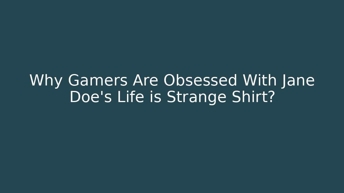 Why Gamers Are Obsessed With Jane Doe's Life is Strange Shirt? - Critter Realm