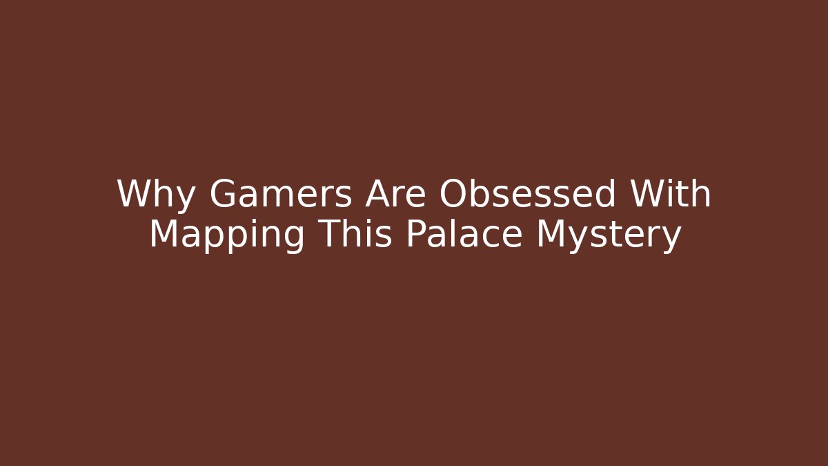 Why Gamers Are Obsessed With Mapping This Palace Mystery