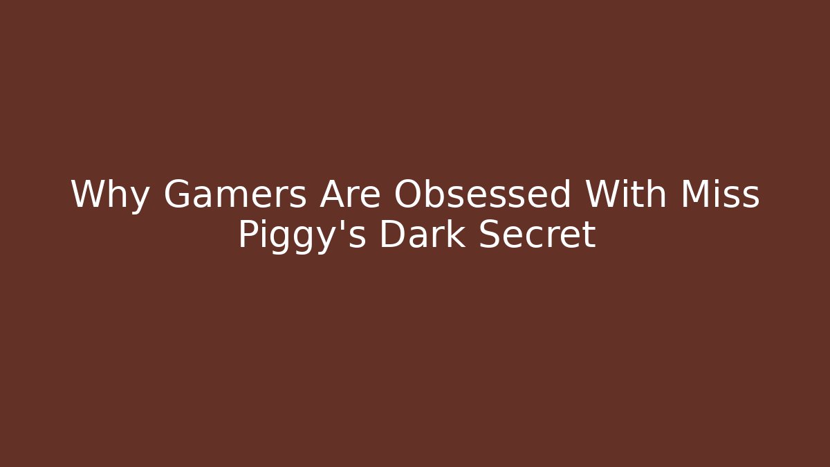 Why Gamers Are Obsessed With Miss Piggy's Dark Secret