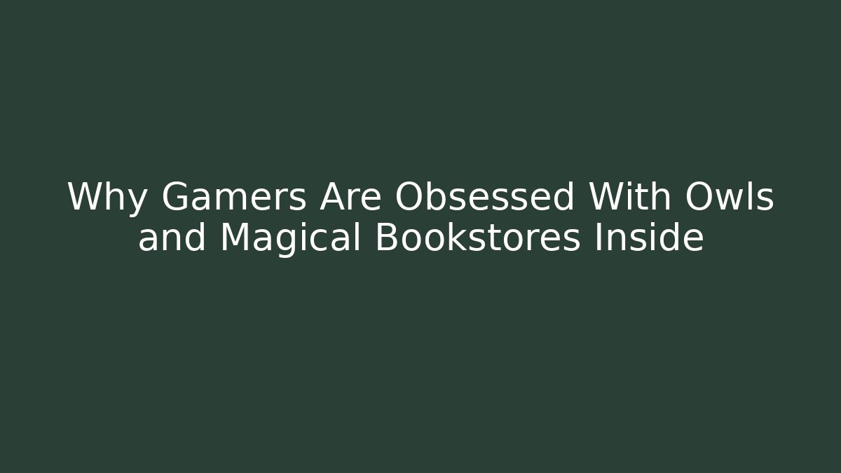 Why Gamers Are Obsessed With Owls and Magical Bookstores Inside