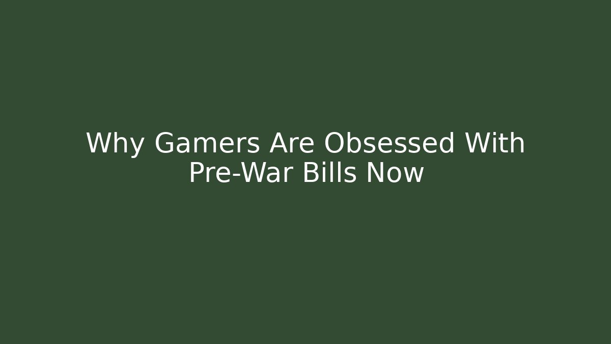 Why Gamers Are Obsessed With Pre-War Bills Now