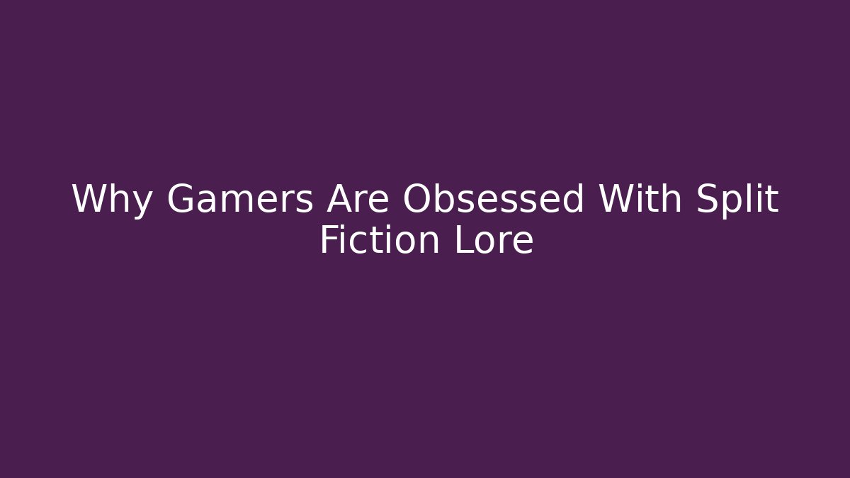 Why Gamers Are Obsessed With Split Fiction Lore