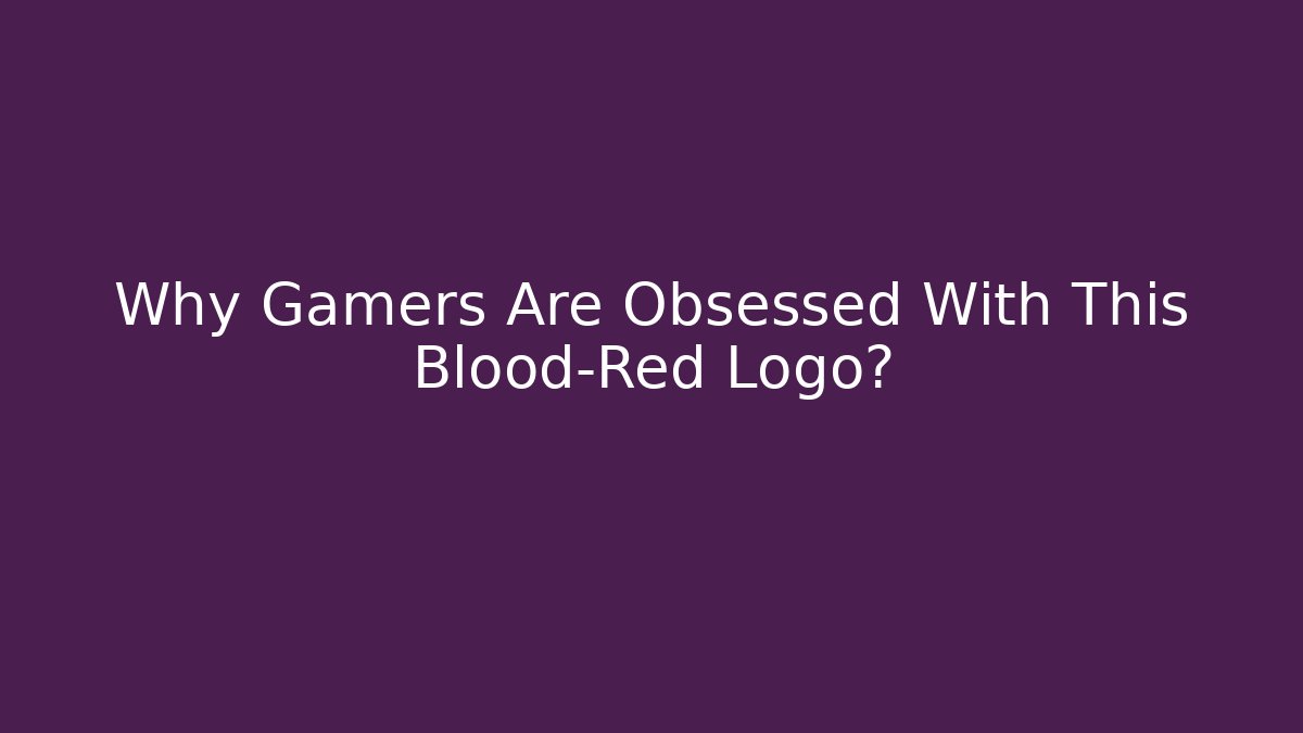 Why Gamers Are Obsessed With This Blood-Red Logo?