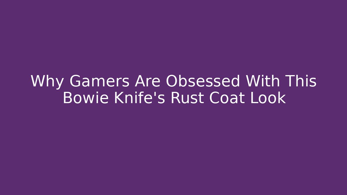 Why Gamers Are Obsessed With This Bowie Knife’s Rust Coat Look