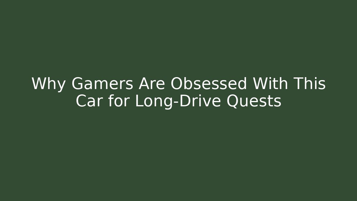 Why Gamers Are Obsessed With This Car for Long-Drive Quests
