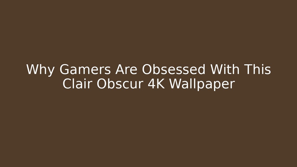 Why Gamers Are Obsessed With This Clair Obscur 4K Wallpaper