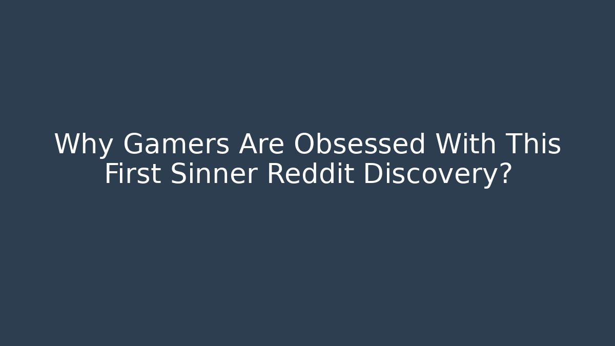 Why Gamers Are Obsessed With This First Sinner Reddit Discovery?