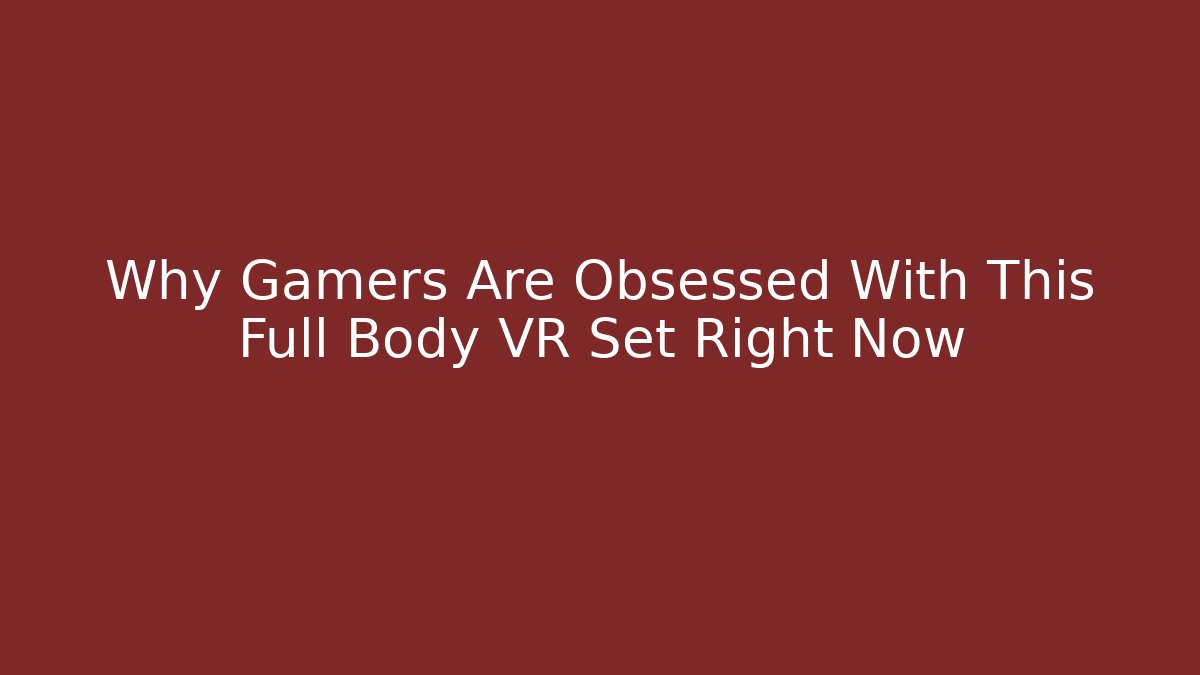 Why Gamers Are Obsessed With This Full Body VR Set Right Now