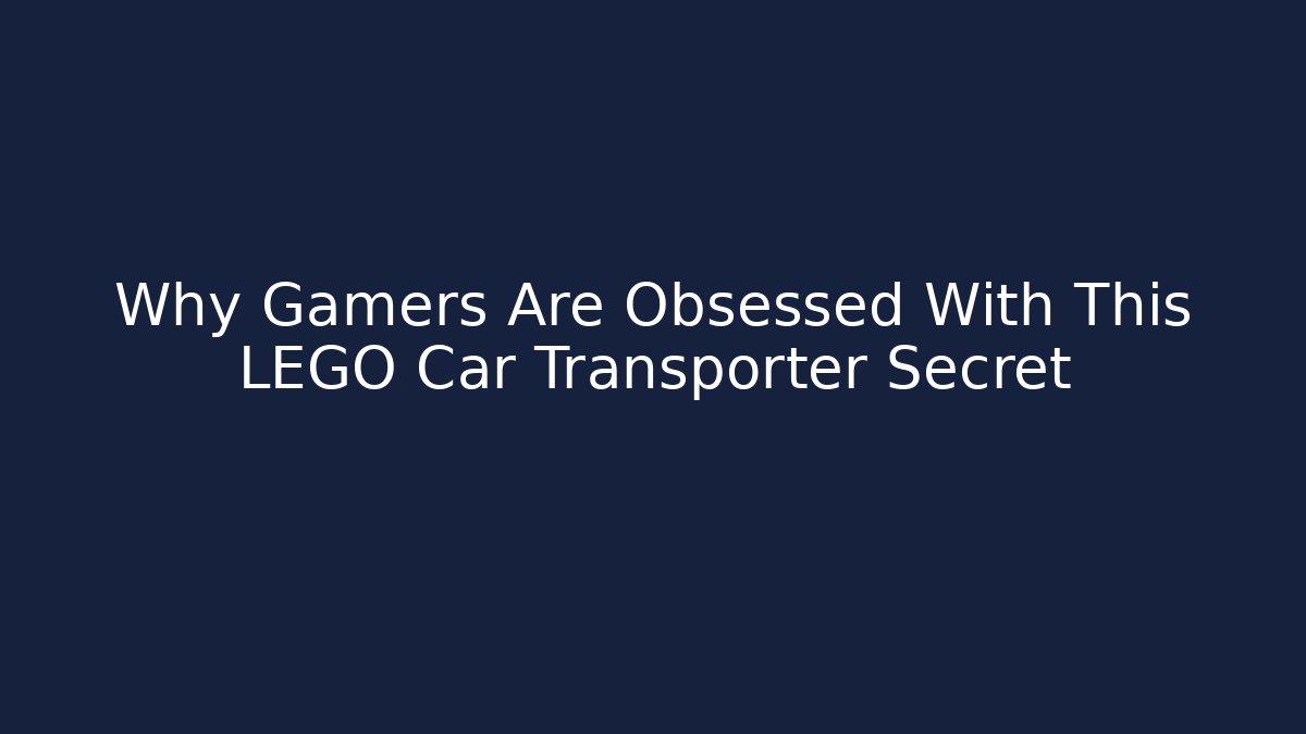 Why Gamers Are Obsessed With This LEGO Car Transporter Secret