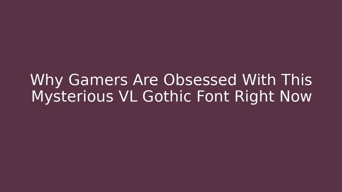 Why Gamers Are Obsessed With This Mysterious VL Gothic Font Right Now