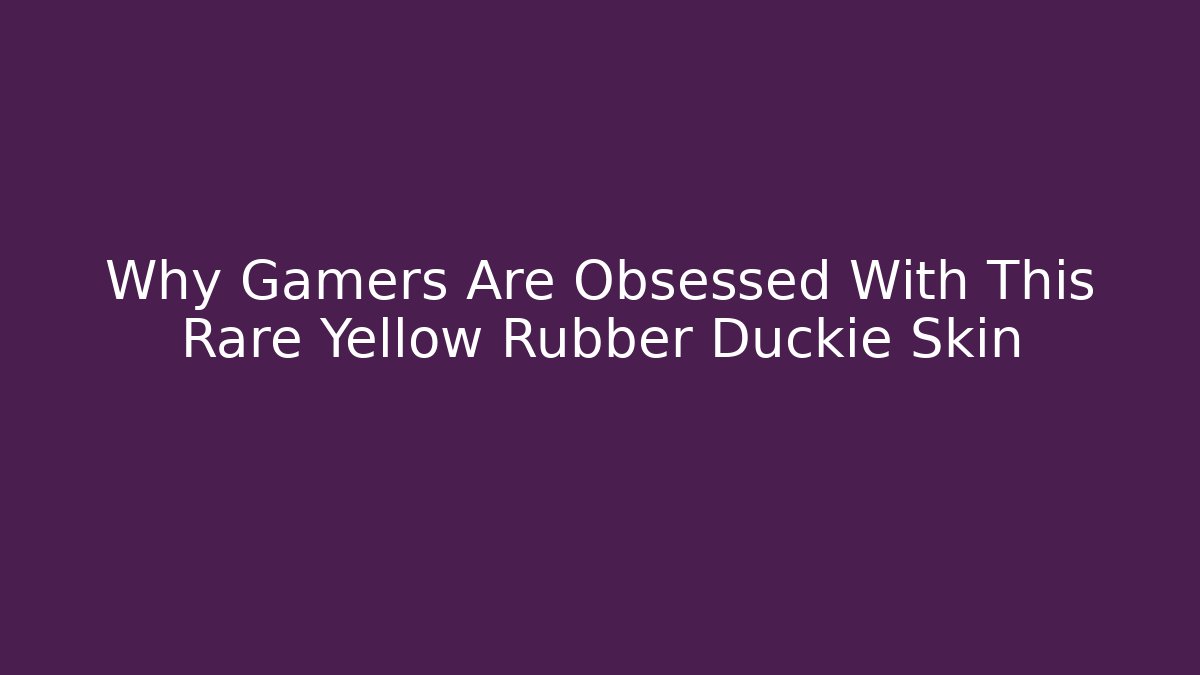 Why Gamers Are Obsessed With This Rare Yellow Rubber Duckie Skin - Critter Realm