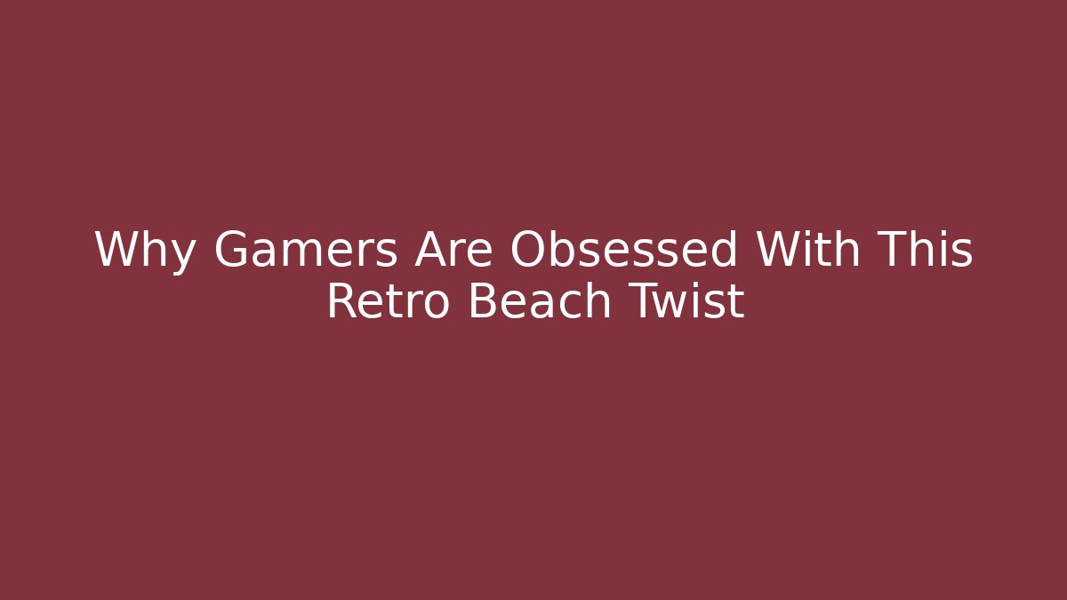 Why Gamers Are Obsessed With This Retro Beach Twist - Critter Realm