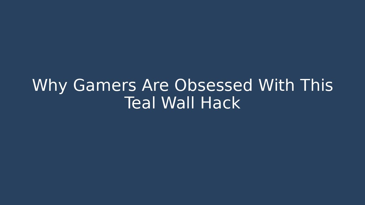 Why Gamers Are Obsessed With This Teal Wall Hack