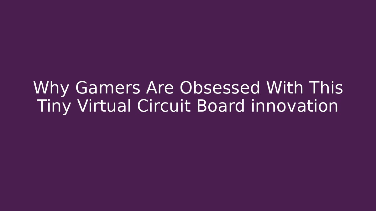 Why Gamers Are Obsessed With This Tiny Virtual Circuit Board innovation