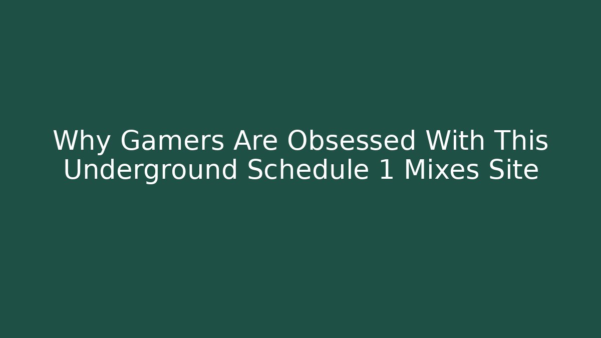 Why Gamers Are Obsessed With This Underground Schedule 1 Mixes Site