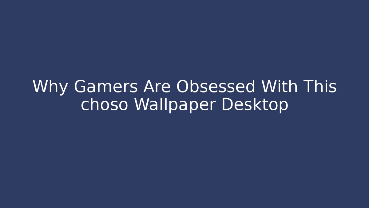 Why Gamers Are Obsessed With This choso Wallpaper Desktop