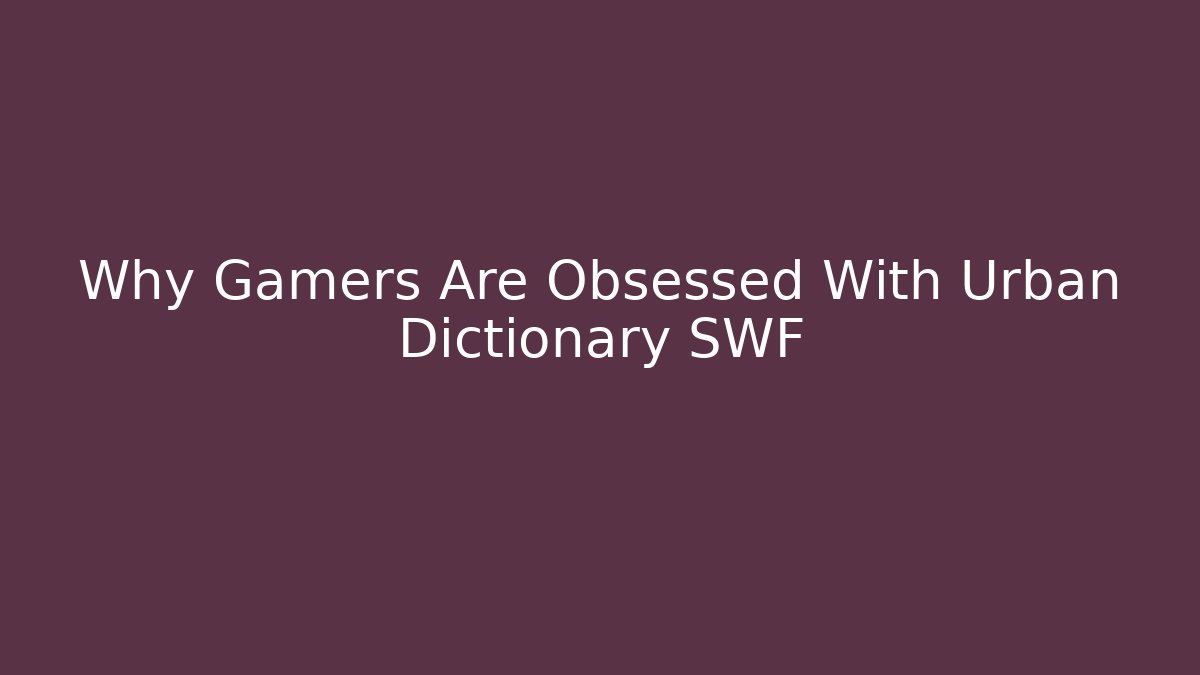 Why Gamers Are Obsessed With Urban Dictionary SWF