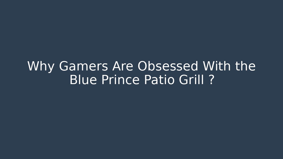 Why Gamers Are Obsessed With the Blue Prince Patio Grill 🍖