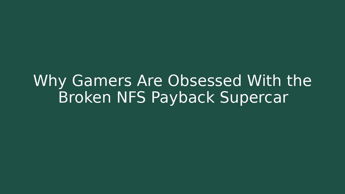 Why Gamers Are Obsessed With the Broken NFS Payback Supercar