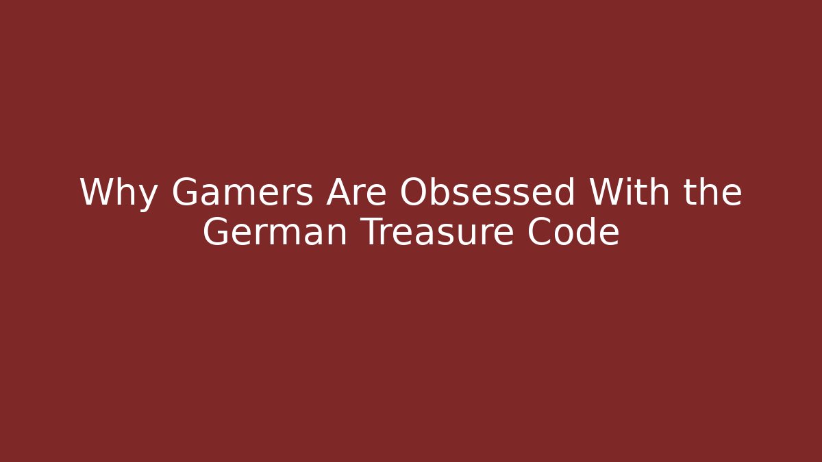 Why Gamers Are Obsessed With the German Treasure Code - Critter Realm