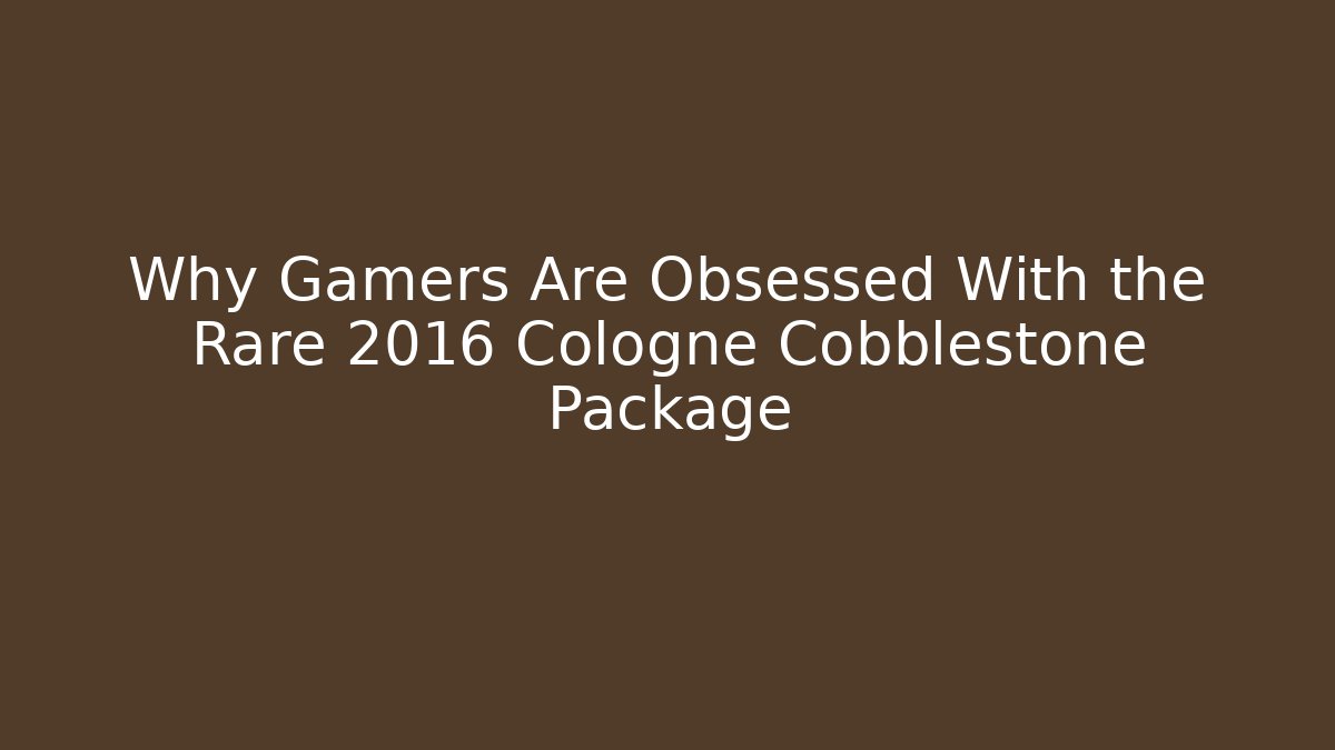 Why Gamers Are Obsessed With the Rare 2016 Cologne Cobblestone Package
