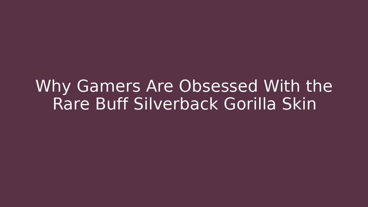 Why Gamers Are Obsessed With the Rare Buff Silverback Gorilla Skin