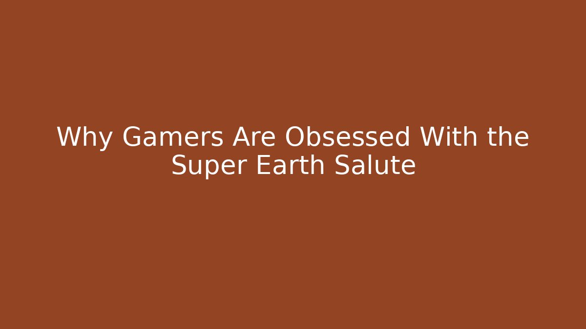 Why Gamers Are Obsessed With the Super Earth Salute