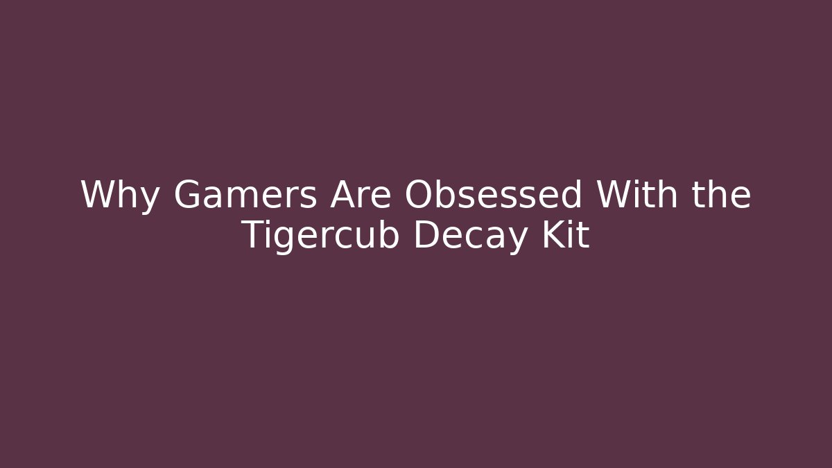 Why Gamers Are Obsessed With the Tigercub Decay Kit
