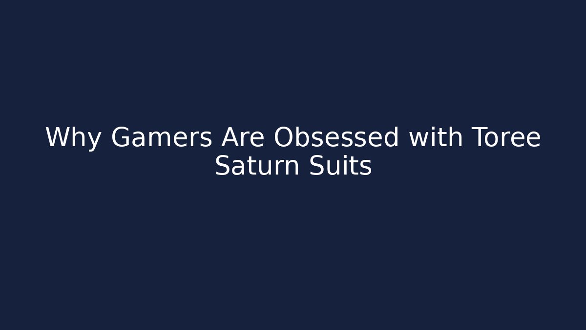 Why Gamers Are Obsessed with Toree Saturn Suits
