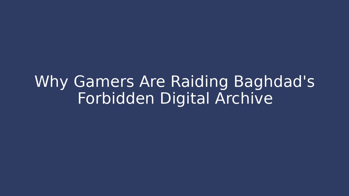 Why Gamers Are Raiding Baghdad's Forbidden Digital Archive