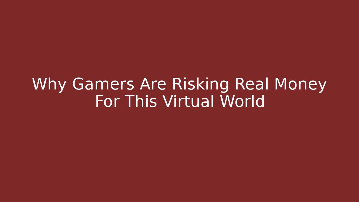 Why Gamers Are Risking Real Money For This Virtual World