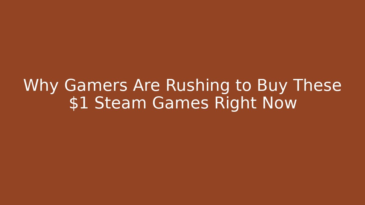 Why Gamers Are Rushing to Buy These $1 Steam Games Right Now