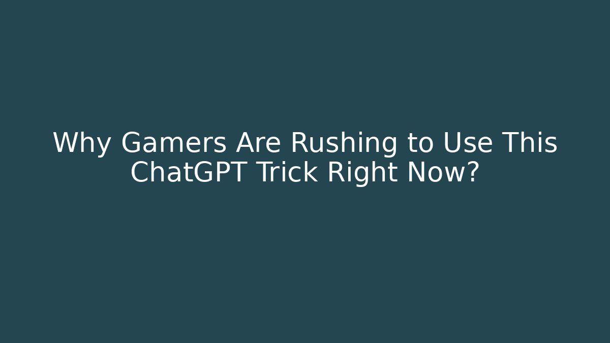 Why Gamers Are Rushing to Use This ChatGPT Trick Right Now?