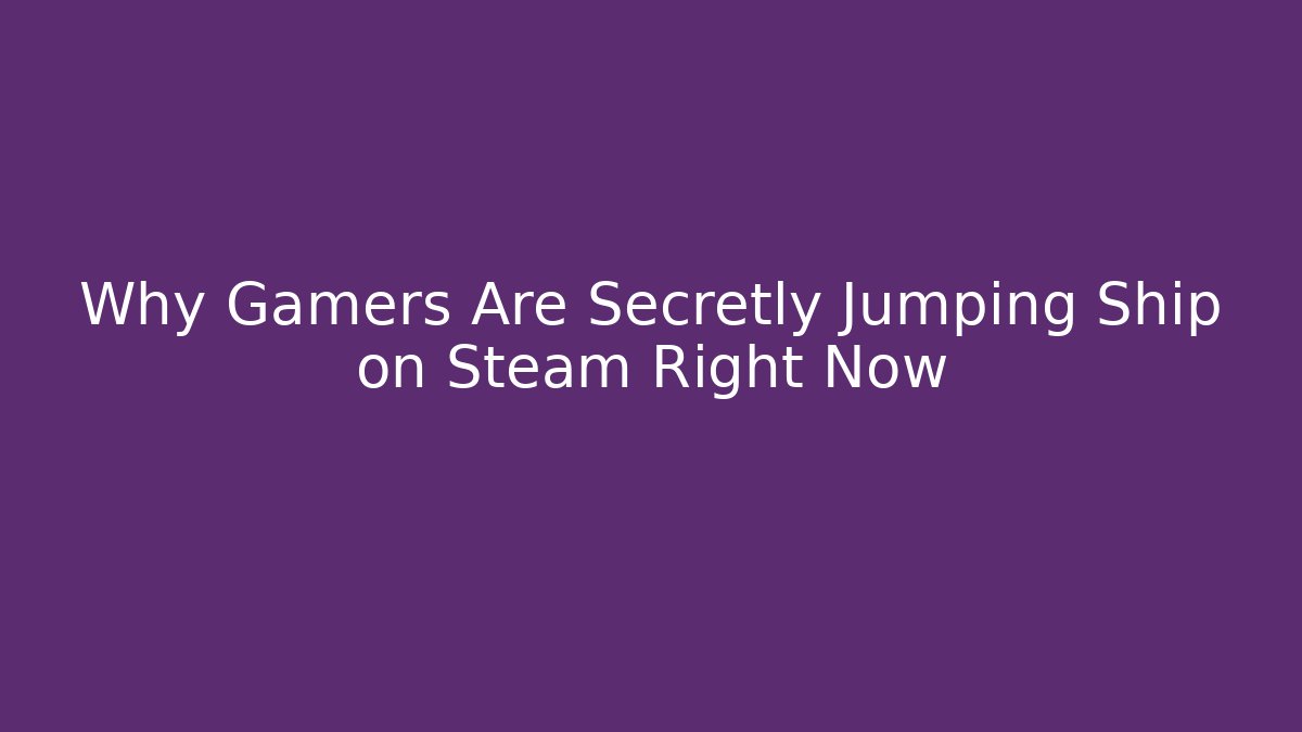 Why Gamers Are Secretly Jumping Ship on Steam Right Now