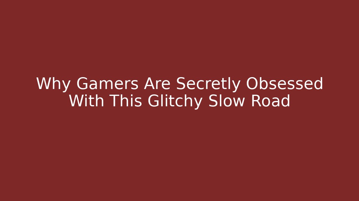 Why Gamers Are Secretly Obsessed With This Glitchy Slow Road