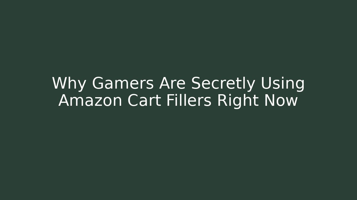 Why Gamers Are Secretly Using Amazon Cart Fillers Right Now