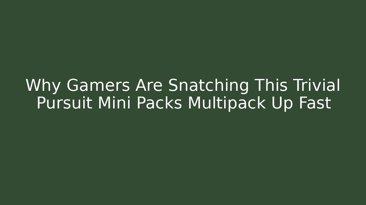 Why Gamers Are Snatching This Trivial Pursuit Mini Packs Multipack Up Fast