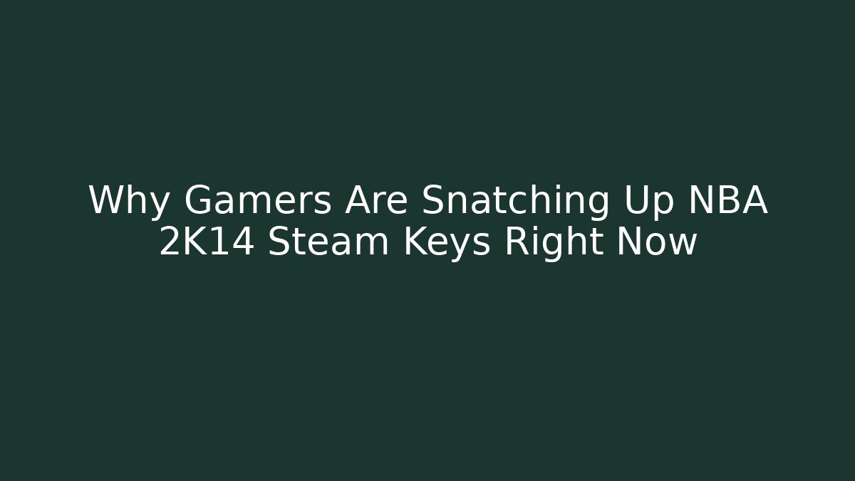 Why Gamers Are Snatching Up NBA 2K14 Steam Keys Right Now - Critter Realm