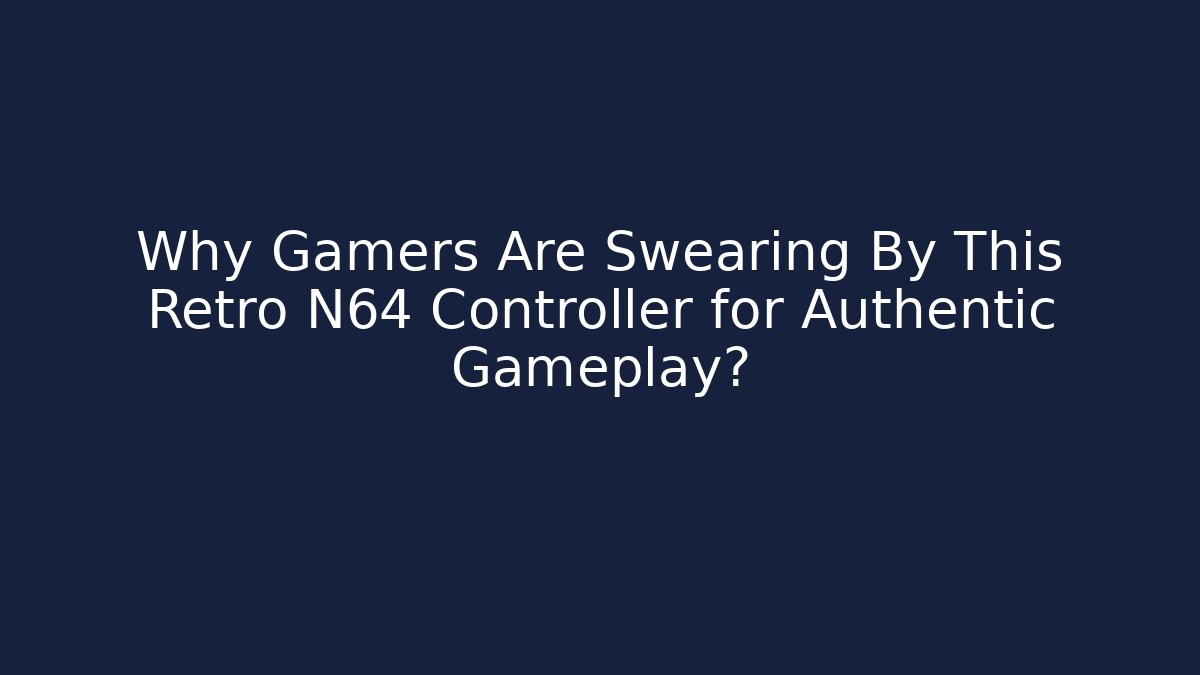 Why Gamers Are Swearing By This Retro N64 Controller for Authentic Gameplay?