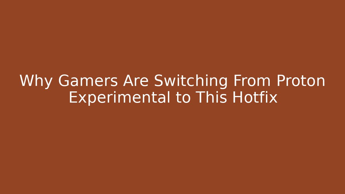 Why Gamers Are Switching From Proton Experimental to This Hotfix - Critter Realm