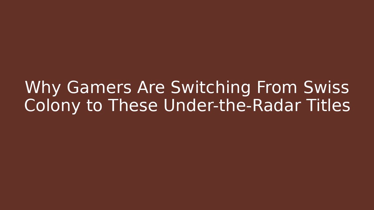 Why Gamers Are Switching From Swiss Colony to These Under-the-Radar Titles