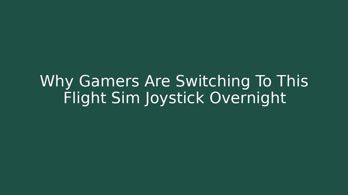 Why Gamers Are Switching To This Flight Sim Joystick Overnight