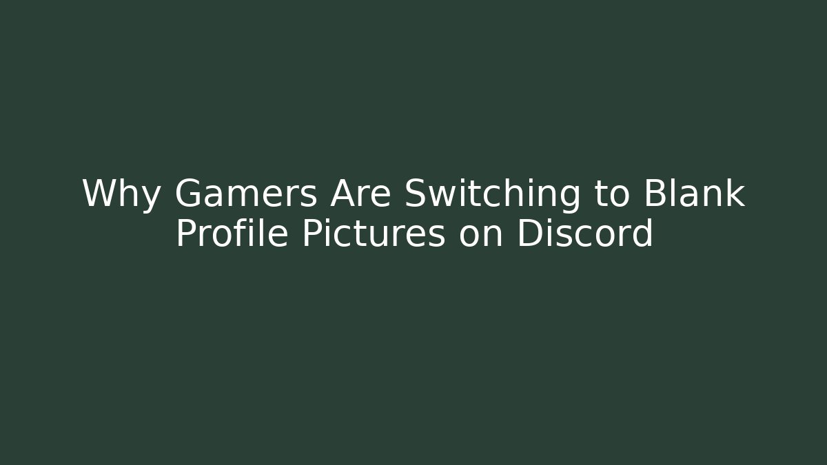 Why Gamers Are Switching to Blank Profile Pictures on Discord - Critter Realm